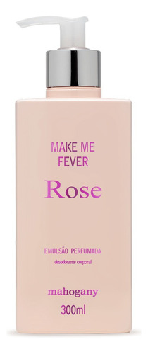 Hidratante Mahogany Make Me Fever Rose 300ml Original