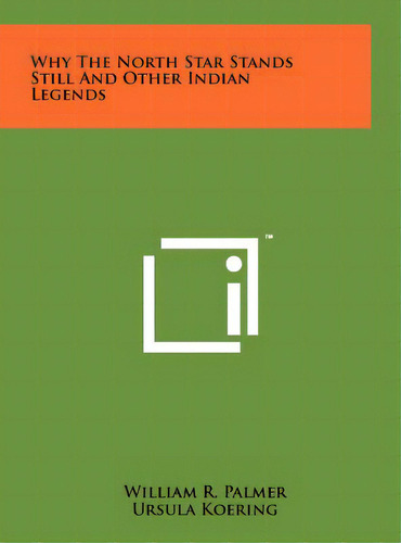 Why The North Star Stands Still And Other Indian Legends, De Palmer, William R.. Editorial Literary Licensing Llc, Tapa Dura En Inglés