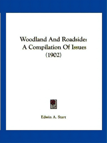 Woodland And Roadside: A Compilation Of Issues (1902), De Start, Edwin A.. Editorial Kessinger Pub Llc, Tapa Blanda En Inglés
