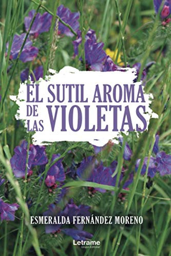 El Sutil Aroma De Las Violetas: 1 -novela-