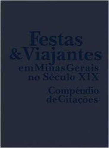 Festas e Viajantes em Minas Gerais no Século XIX, de Ana Pau Belone. Editora UFMG, capa mole em português