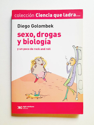 Sexo Drogas Y Biología - Diego Golombek - Ciencia Que Ladra