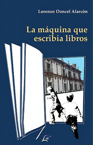 La Maquina Que Escribia Libros, De Doncel Alarcon, Lorenzo., Vol. 1. Editorial Editorial Maluma, Tapa Blanda En Español