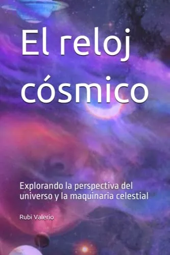 El Reloj Cosmico: Explorando La Perspectiva Del Universo Y L