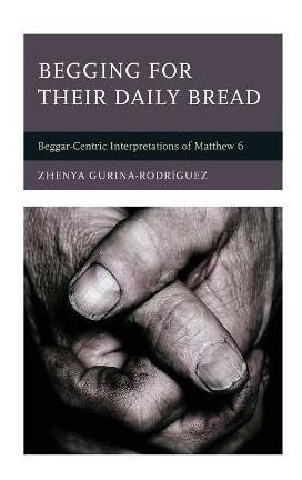 Libro Begging For Their Daily Bread : Beggar-centric Inte...