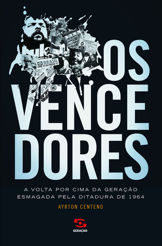Os vencedores: A volta por cima da geração esmagada pela ditadura de 1964, de Centeno, Ayrton. Editorial Geração Editorial Ltda, capa mole em português, 2014
