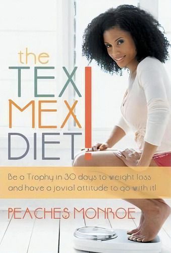 The Tex-mex Diet!, De Peaches Monroe. Editorial Westbow Press, Tapa Dura En Inglés