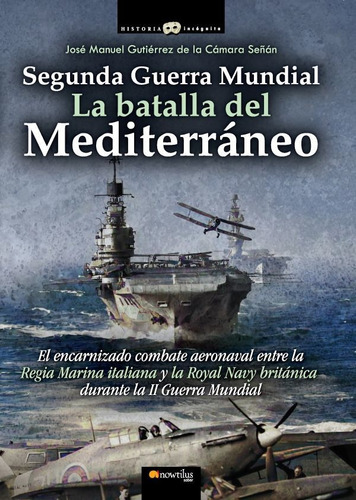 Segunda Guerra Mundial: La Batalla Del Mediterráneo