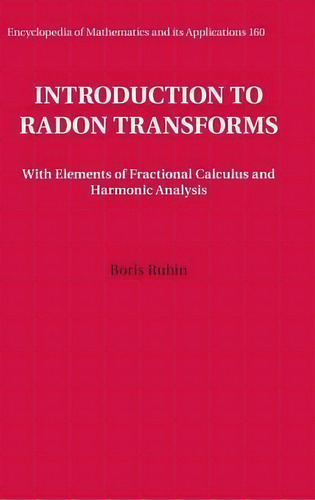 Encyclopedia Of Mathematics And Its Applications: Introduction To Radon Transforms: With Elements..., De Boris Rubin. Editorial Cambridge University Press, Tapa Dura En Inglés