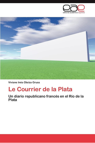 Libro: Le Courrier De La Plata: Un Diario Republicano Francé