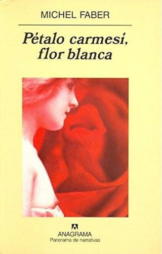 Pétalo Carmesí, Flor Blanca, De Michel Faber. Editorial Anagrama, Edición 1 En Español