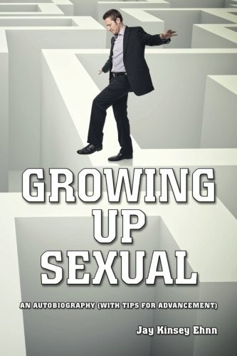 Growing Up Sexual An Autobiography (with Tips For Advancemen