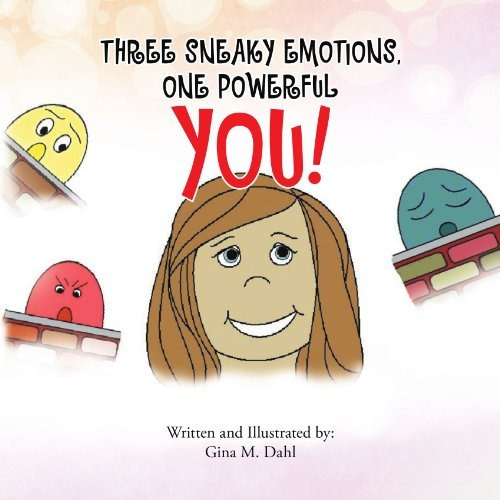 Three Sneaky Emotions, One Powerful You (spanish Edition)