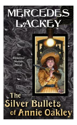 The Silver Bullets Of Annie Oakley - An Elemental Maste. Eb5