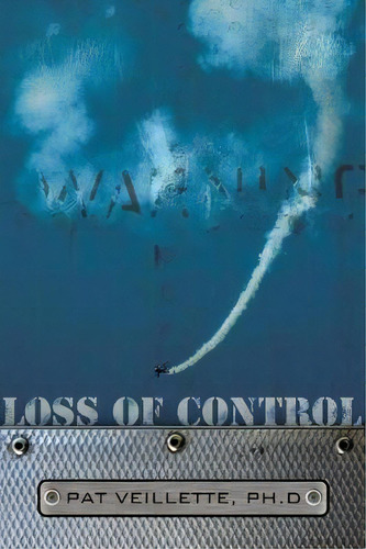 Loss Of Control, De Pat Veillette Ph D. Editorial Booksurge Publishing, Tapa Blanda En Inglés