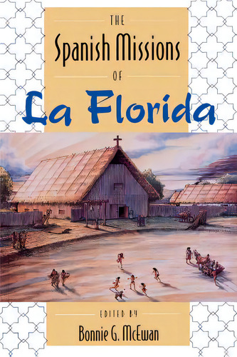 The Spanish Missions Of La Florida, De Mcewan, Bonnie G.. Editorial Univ Pr Of Florida, Tapa Blanda En Inglés
