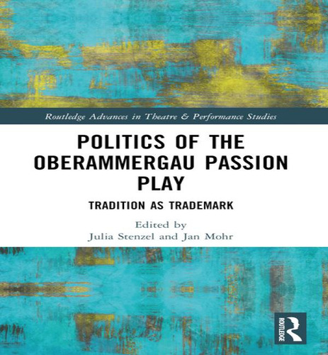 Politics of the Oberammergau Passion Play: Tradition as Trademark, de Jan Mohr. Editorial Routledge, tapa blanda en inglés