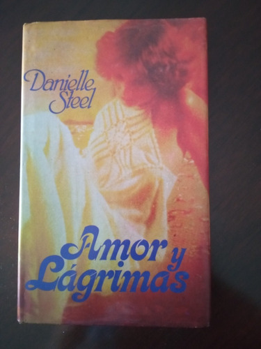 Libro Amor Y Lágrimas De Danielle Steel