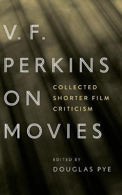 Libro V.f. Perkins On Movies : Collected Shorter Film Cri...