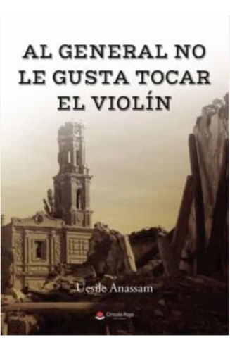 Al general no le gusta tocar el violín: aplica, de Anassam Uesile.. 1, vol. 1. Editorial Grupo Editorial Círculo Rojo SL, tapa pasta blanda, edición 1 en español, 2022