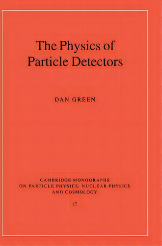The Physics Of Particle Detectors, De Dan Green. Editorial Cambridge University Press, Tapa Dura En Inglés