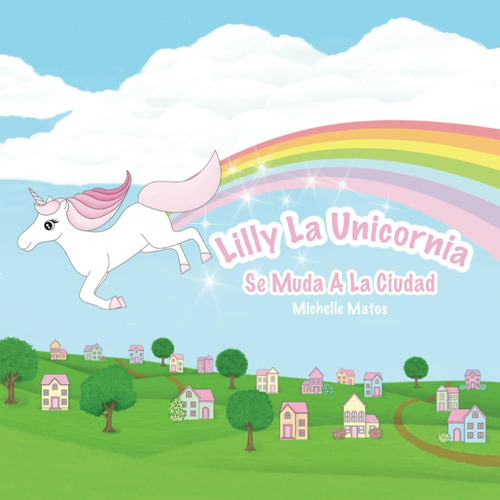 Libro: Lilly La Unicornia: Se Muda A La Ciudad (spanish Edit