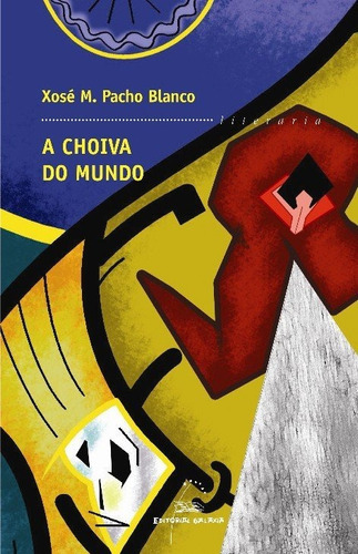 Choiva do mundo, a (premio torrente ballester 2007), de Pacho Blanco, Xose M.. Editorial Galaxia, S.A., tapa blanda en español