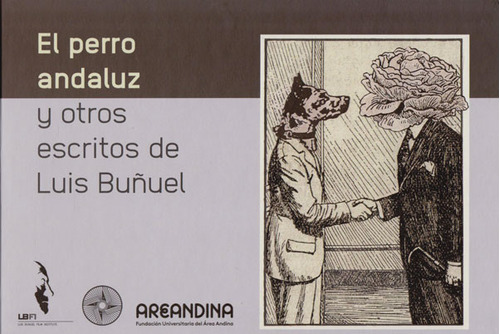El Perro Andaluz y otros escritos de Luis Buñuel (Incluye, de Luis Buñuel. Serie 9585539631, vol. 1. Editorial Fundación Universitaria del Área Andina, tapa dura, edición 2019 en español, 2019