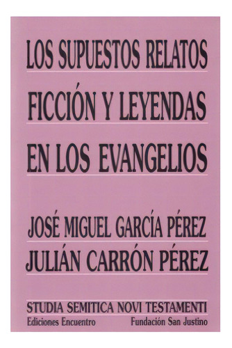Los Supuestos Relatos. Ficción Y Leyendas En Los Evangelio, De José Miguel García Pérez. Serie 8474907438, Vol. 1. Editorial Promolibro, Tapa Blanda, Edición 2004 En Español, 2004