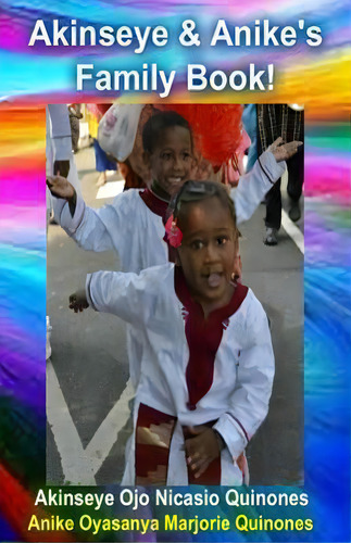 Akinseye And Anike's Family Book!, De Anike Oyasanya Marjorie Quinones., Vol. 1. Editorial Createspace Independent Publishing Platform, Tapa Blanda En Inglés