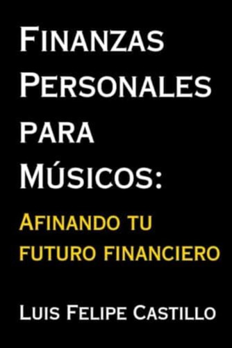 Libro:  Finanzas Personales Para Músicos (spanish Edition)