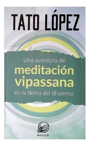 Una Aventura De Meditacion Vipassana En La Tierra De Dhamm