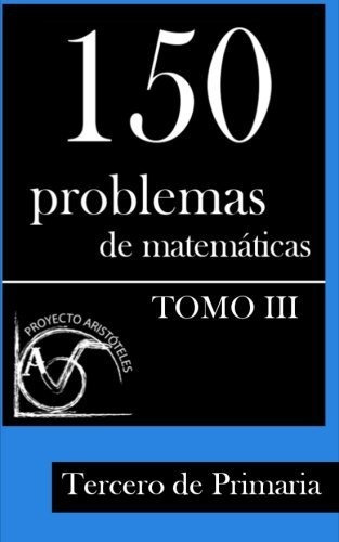 150 Problemas De Matematicas Para Tercero De Primaria (tomo