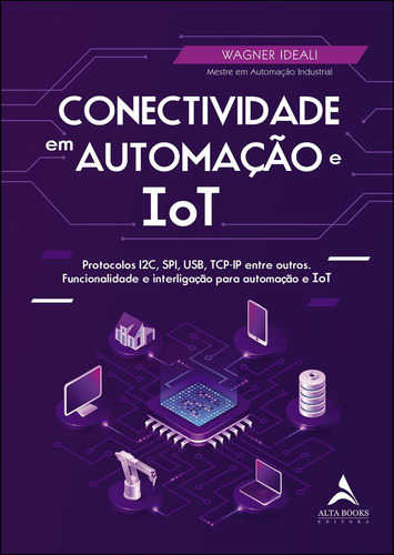 Conectividade Em Automação E Iot Protocolos I2c, Spi, Usb, Tcp-ip Entre Outros. Funcionalidade E Interligação Para Automação E Tot
