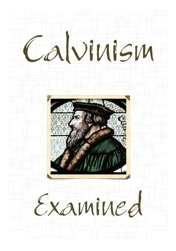Calvinism Examined, De Seiber, Keith. Editorial Lulu Pr, Tapa Blanda En Inglés