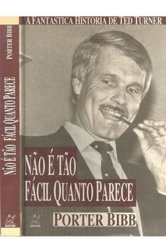 Não É Tão Fácio Quanto Parece - A Fantástica História De Ted Turner, De Porter Bibb. Editora Marco Zero Em Português
