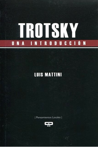 Trotsky , Una Introduccion - Luis Mattini