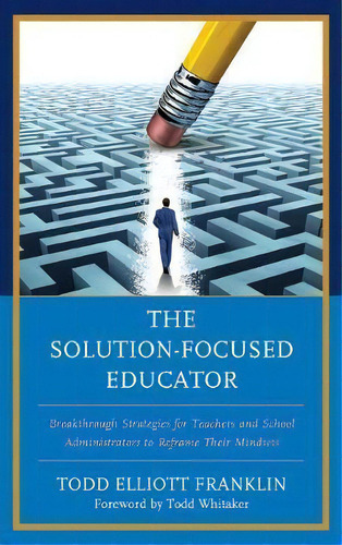 The Solution-focused Educator, De Todd Elliott Franklin. Editorial Rowman Littlefield, Tapa Blanda En Inglés