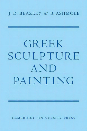 Greek Sculpture And Painting, De Sir John D. Beazley. Editorial Cambridge University Press, Tapa Blanda En Inglés