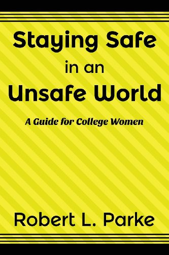 Staying Safe In An Unsafe World, A Guide For College Women (