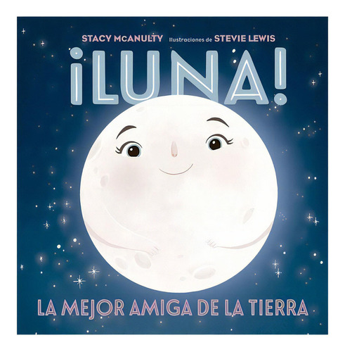 Libro Serie Astronomia - Luna! La Mejor Amiga De La Tierra, De Stacy Macnulty. Editorial Picarona, Tapa Dura En Español, 2023