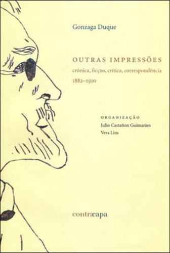 OUTRAS IMPRESSOES - GONZAGA DUQUE - CRONICA, FICÇAO, CRITIC, de Guimarães, Júlio Castanõn. Editora CONTRACAPA, capa mole em português