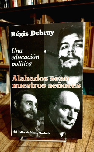 Alabados Sean Nuestros Señores. Educación Política R. Debray