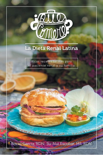 Libro: ¿qué Comeré? La Dieta Renal Latina: Ricas Recetas Lat