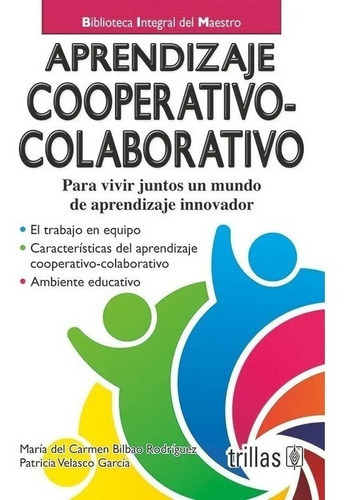 Aprendizaje Cooperativo-colaborativo, De Bilbao Rodriguez, Maria Del Carmen Velasco Garcia, Patricia., Vol. 2. Editorial Trillas, Tapa Blanda, Edición 2a En Español, 2017