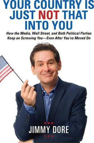 Your Country Is Just Not That Into You, De Jimmy Dore. Editorial Running Press U S, Tapa Blanda En Inglés