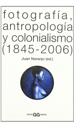 Libro Fotografía, Antropología Y Colonialismo