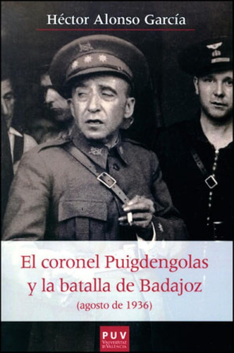 Libro: Coronel Puigdengolas Y Batalla De Badajoz. Alonso Gar