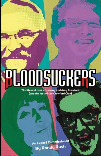 Bloodsuckers : The Life And Cons Of Jeremy And Amy Crawford (and The Rest Of The Crawford Clan), De Randy Rush. Editorial Rantanna Media Inc., Tapa Blanda En Inglés