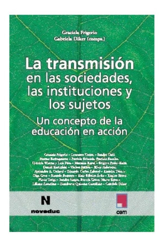 Transmisión En Las Sociedades, Las Instituciones Y Los Sujetos, La, De Frigerio, Diker (comps.). Editorial Noveduc En Español